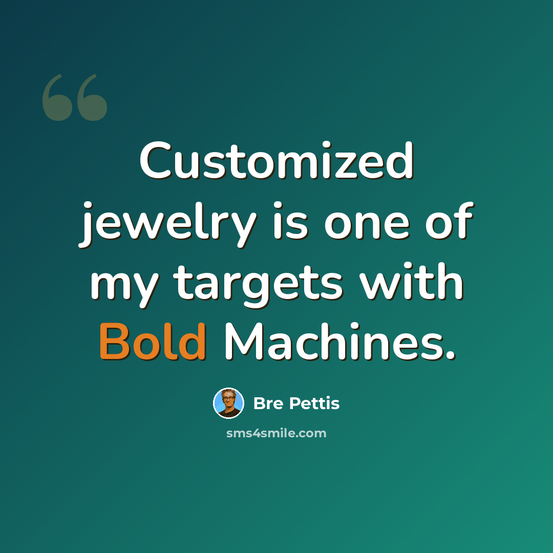 “Customized jewelry is one of my targets with Bold Machines.” quote by Bre Pettis