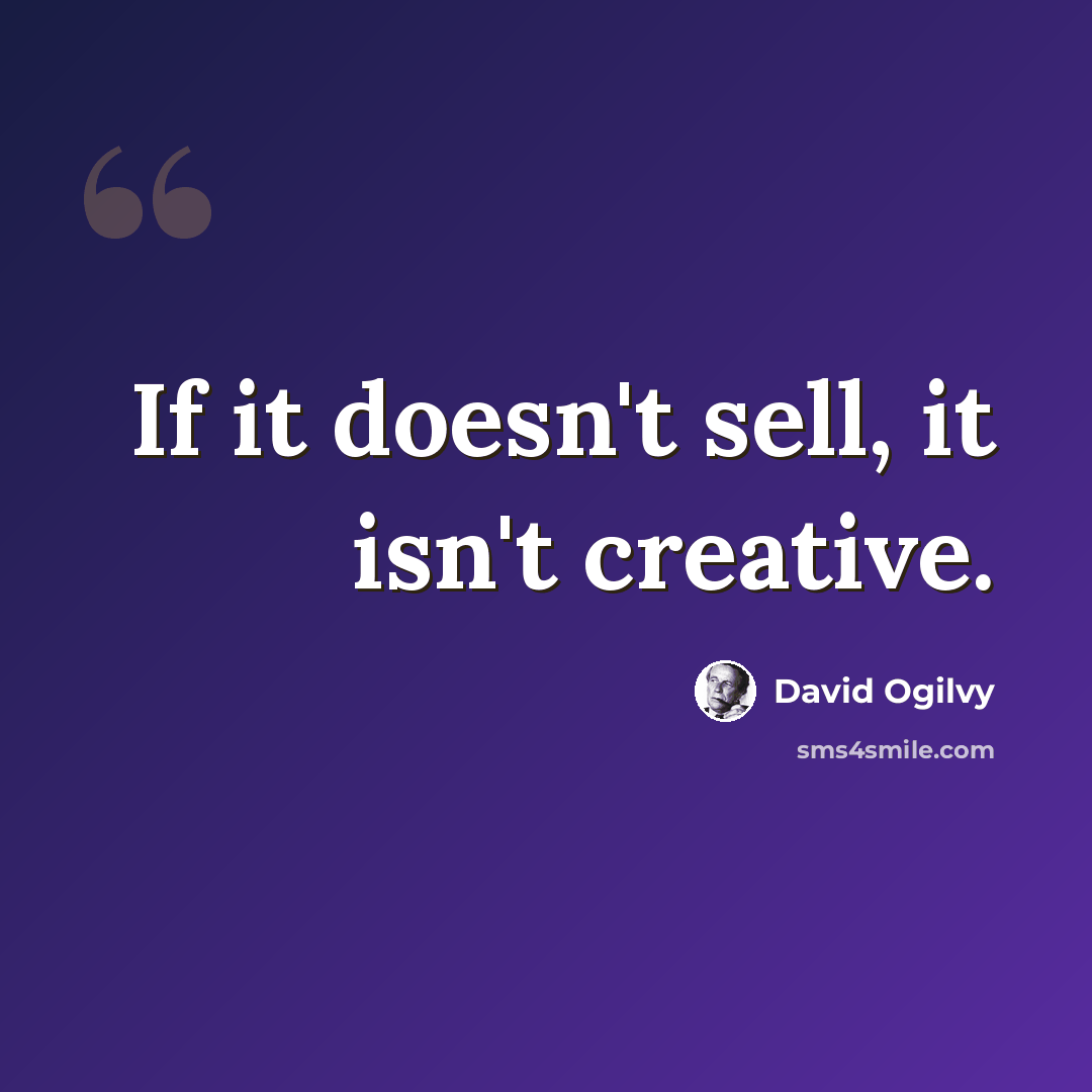 “If it doesn't sell, it isn't creative.” quote by David Ogilvy