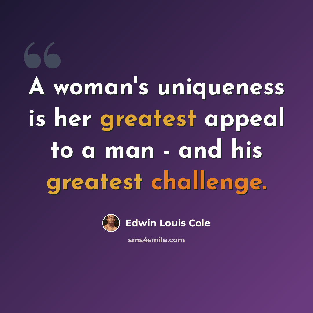 “A woman's uniqueness is her greatest appeal to a man - and his greatest challenge.” quote by Edwin Louis Cole