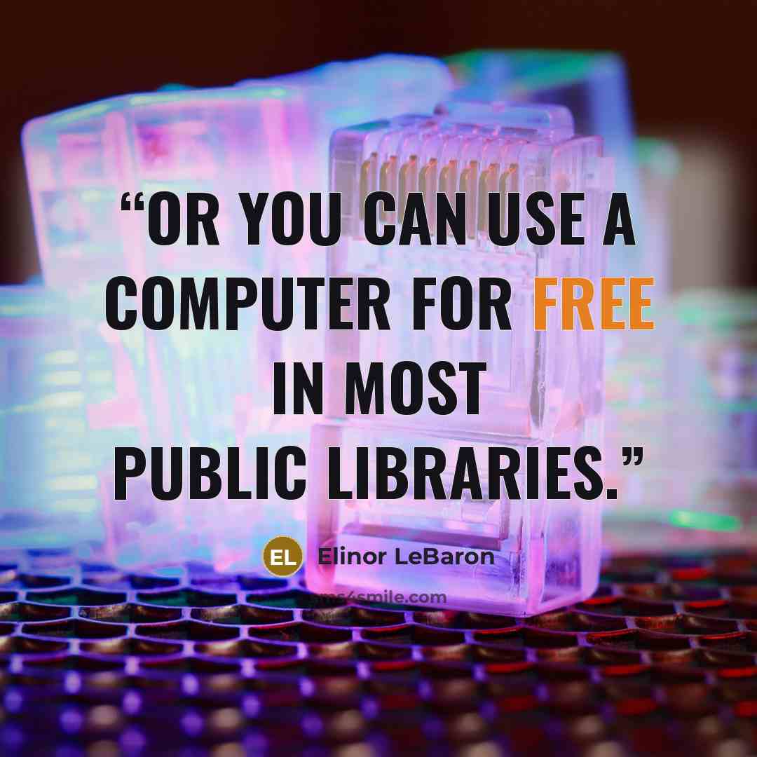 “Or you can use a computer for free in most public libraries.” quote by Elinor LeBaron