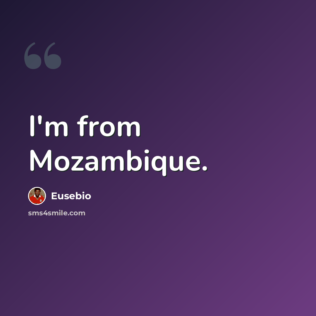 “I'm from Mozambique.” quote by Eusebio