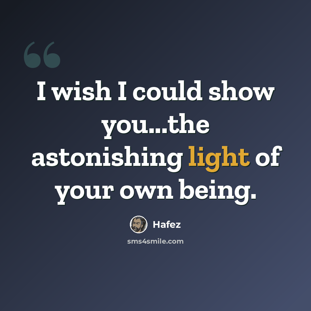 “I wish I could show you...the astonishing light of your own being.” quote by Hafez