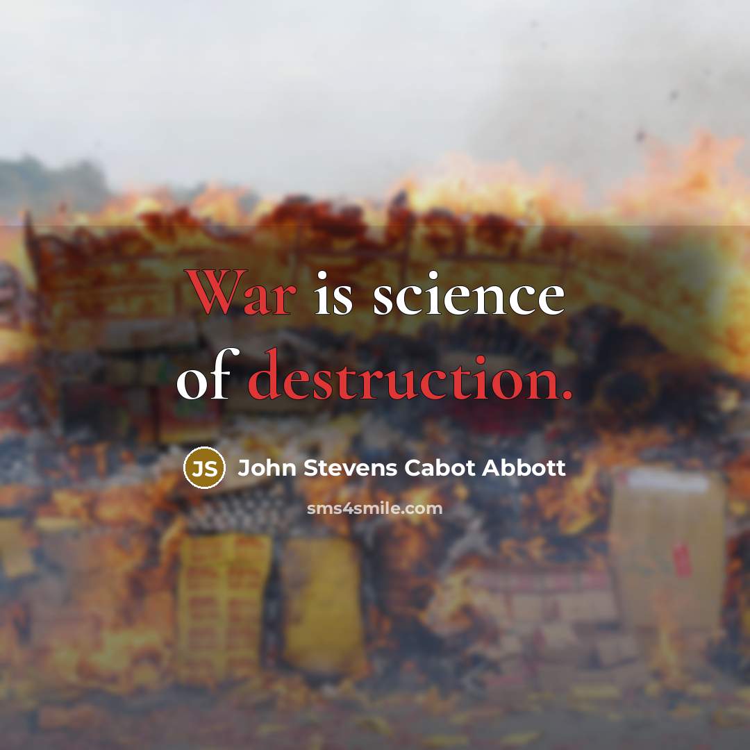 “War is science of destruction.” quote by John Stevens Cabot Abbott