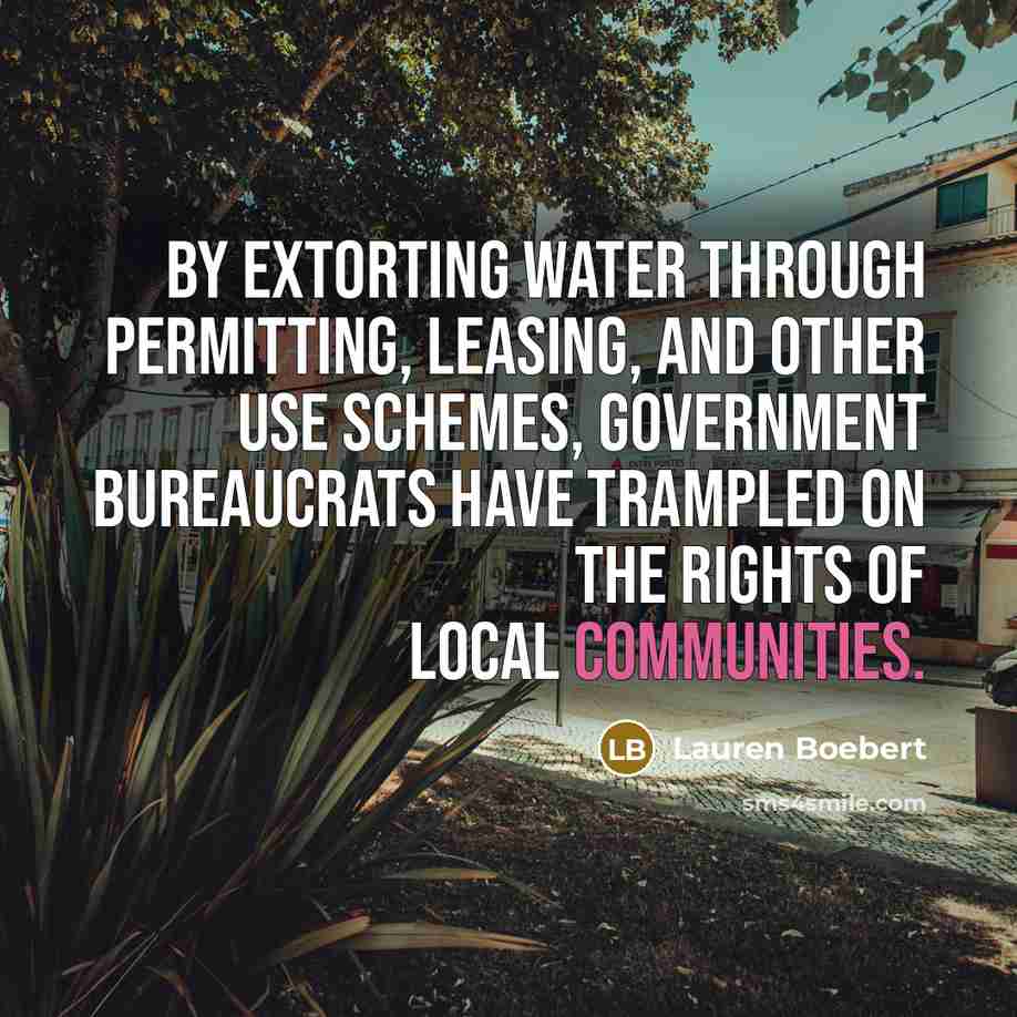 “By extorting water through permitting, leasing, and other use schemes, government bureaucrats have trampled on the rights of local communities.” quote by Lauren Boebert
