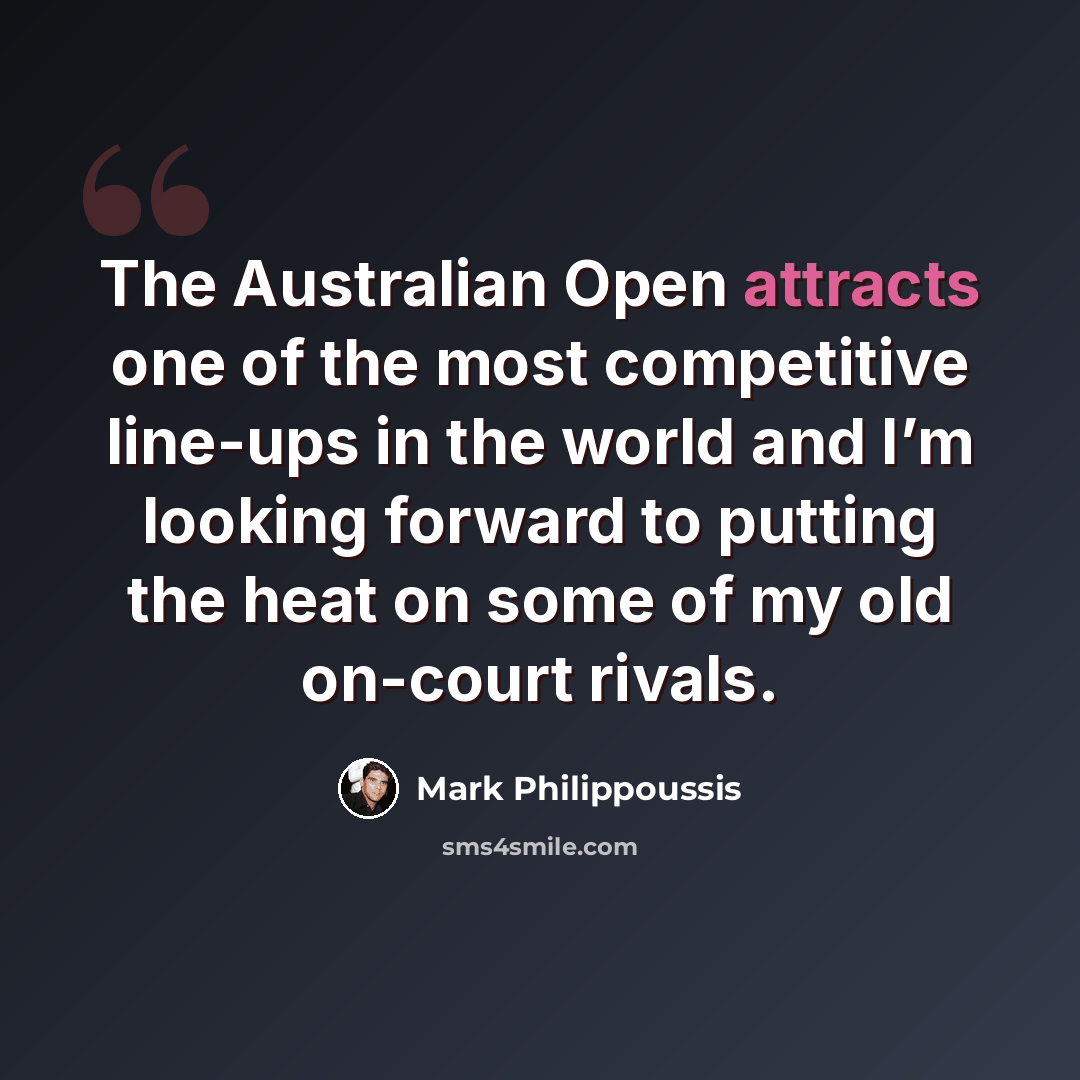 “The Australian Open attracts one of the most competitive line-ups in the world and I’m looking forward to putting the heat on some of my old on-court rivals.” quote by Mark Philippoussis