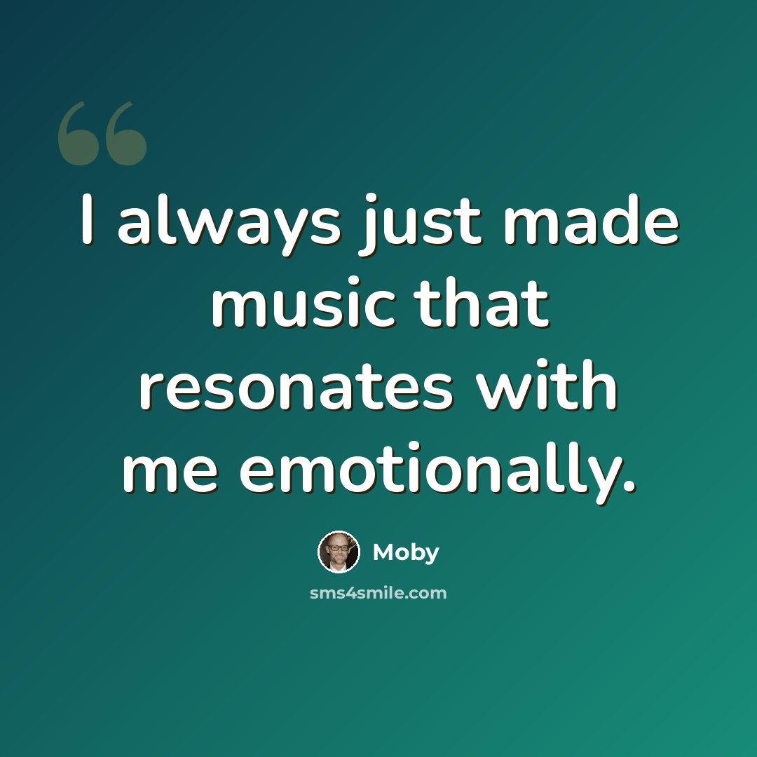 “I always just made music that resonates with me emotionally.” quote by Moby