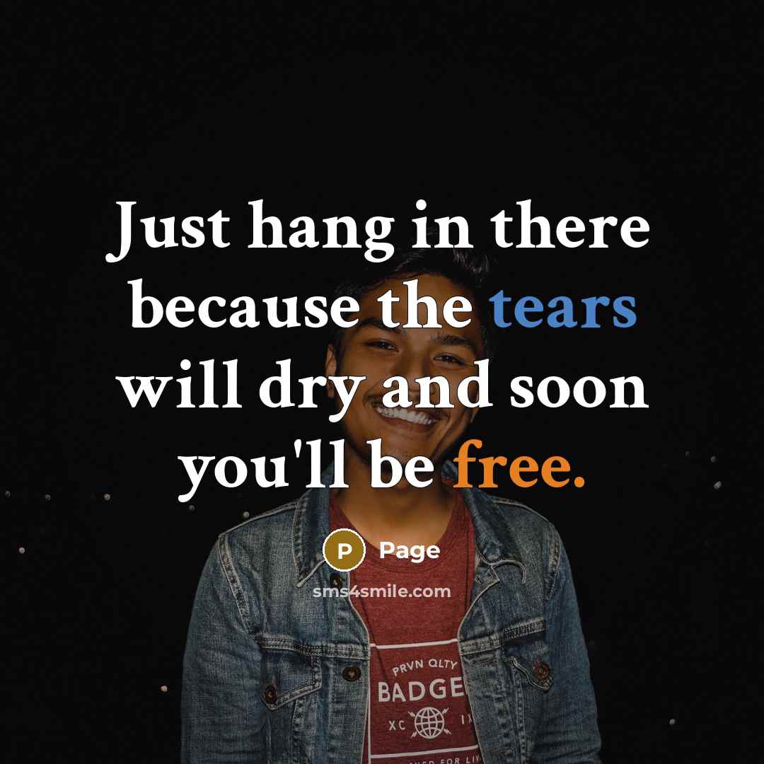 “Just hang in there because the tears will dry and soon you'll be free.” quote by Page