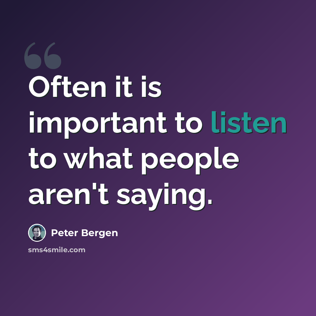 “Often it is important to listen to what people aren't saying.” quote by Peter Bergen