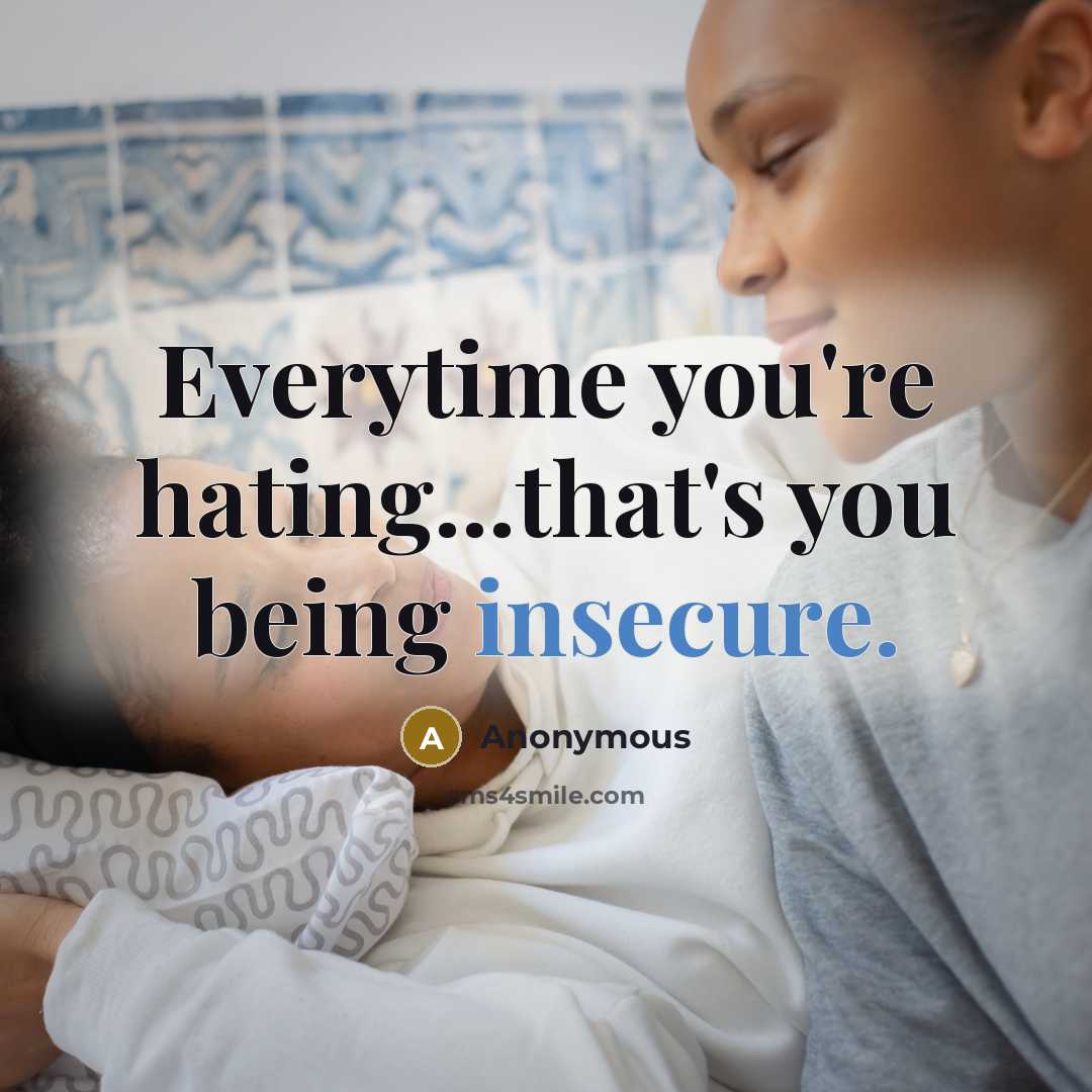 “Everytime you're hating...that's you being insecure.” quote by Anonymous
