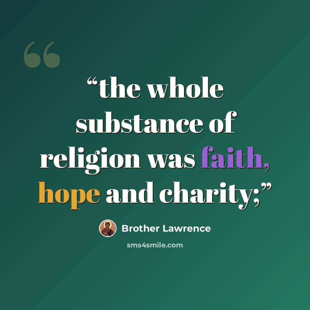 “the whole substance of religion was faith, hope and charity;” quote by Brother Lawrence