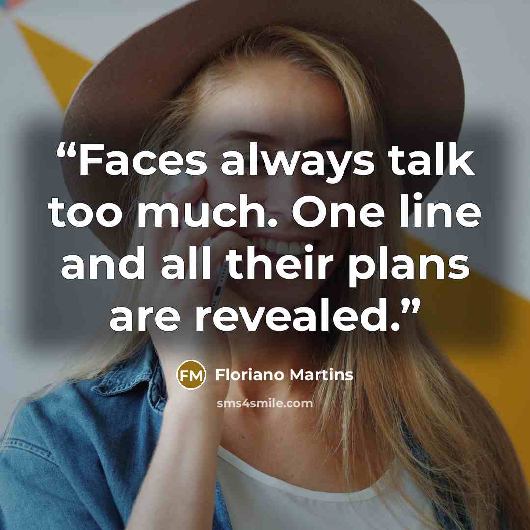 “Faces always talk too much. One line and all their plans are revealed.” quote by Floriano Martins
