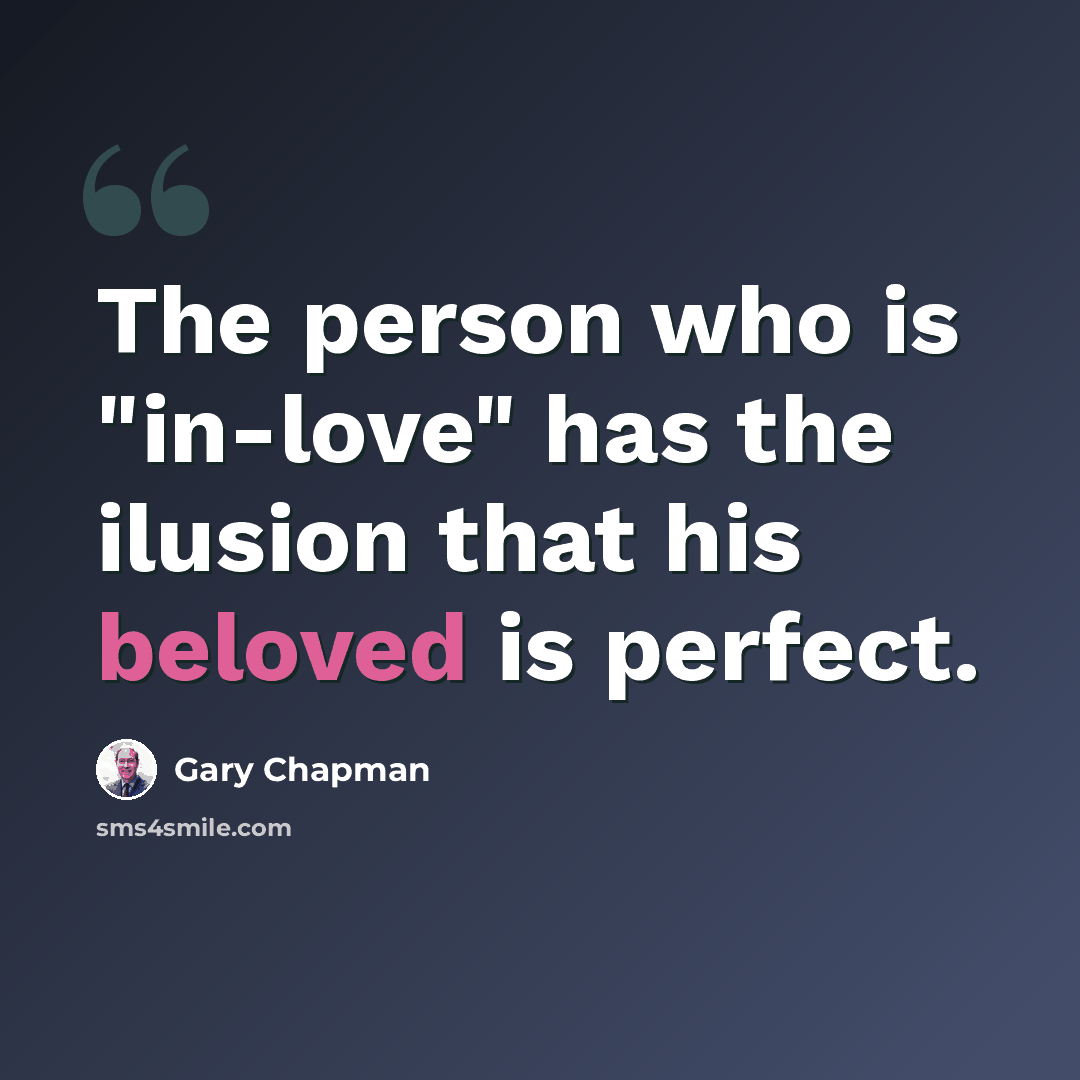 “The person who is "in-love" has the ilusion that his beloved is perfect.” quote by Gary Chapman