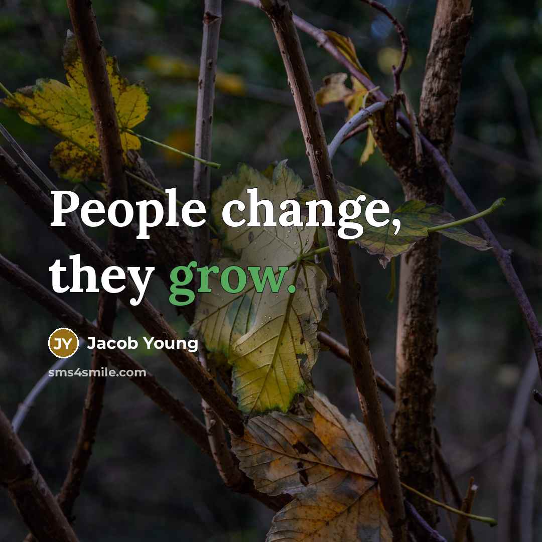 “People change, they grow.” quote by Jacob Young