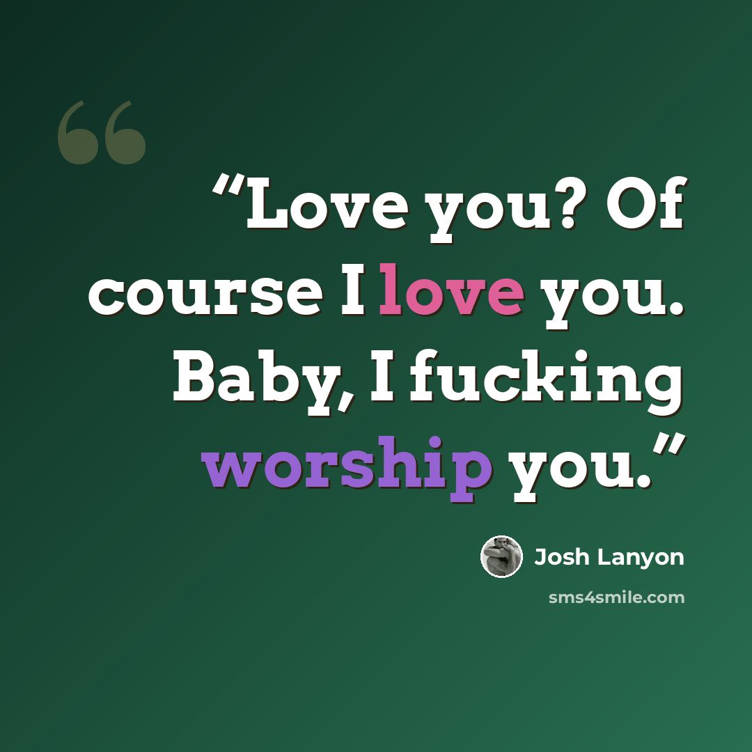 “Love you? Of course I love you. Baby, I fucking worship you.” quote by Josh Lanyon