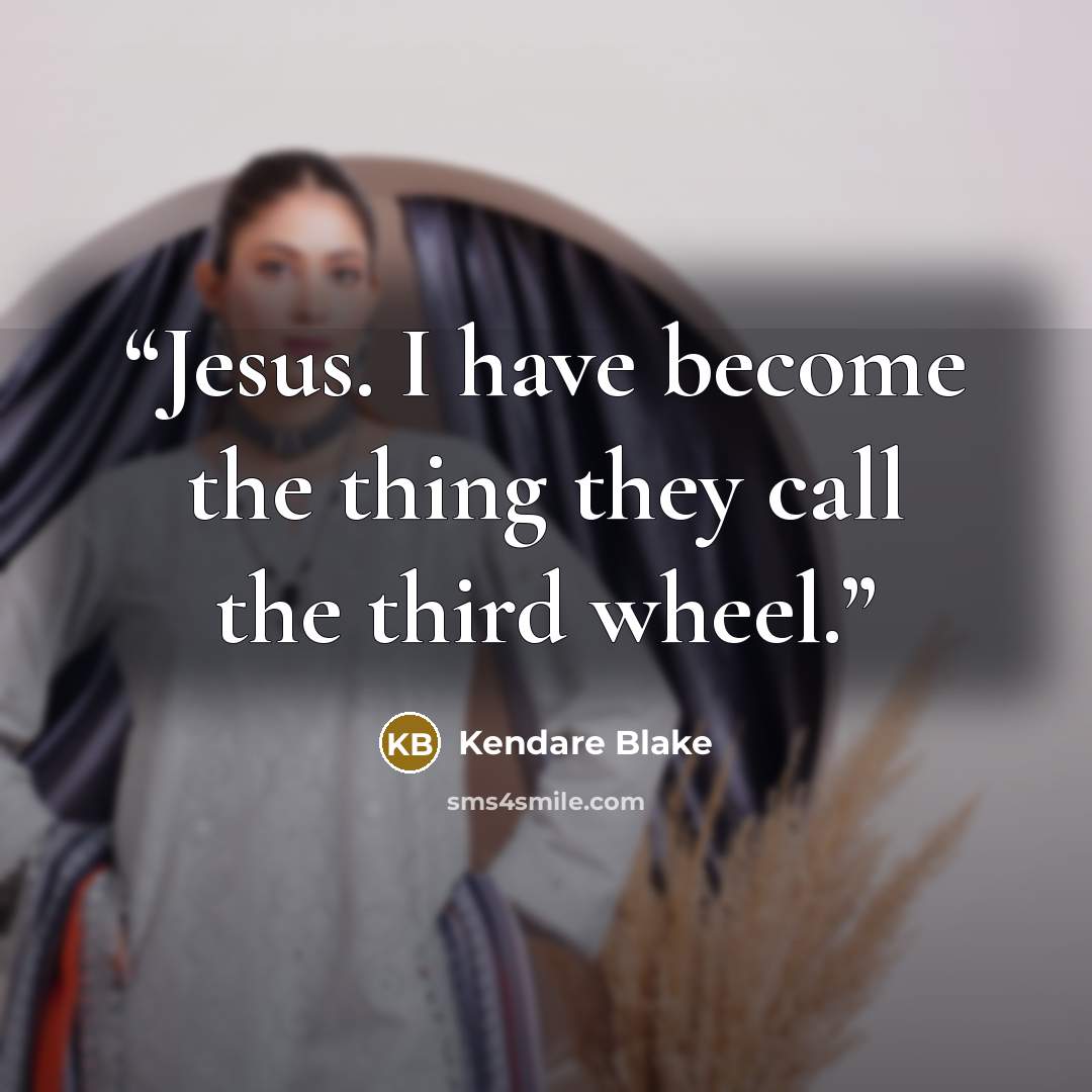 “Jesus. I have become the thing they call the third wheel.” quote by Kendare Blake
