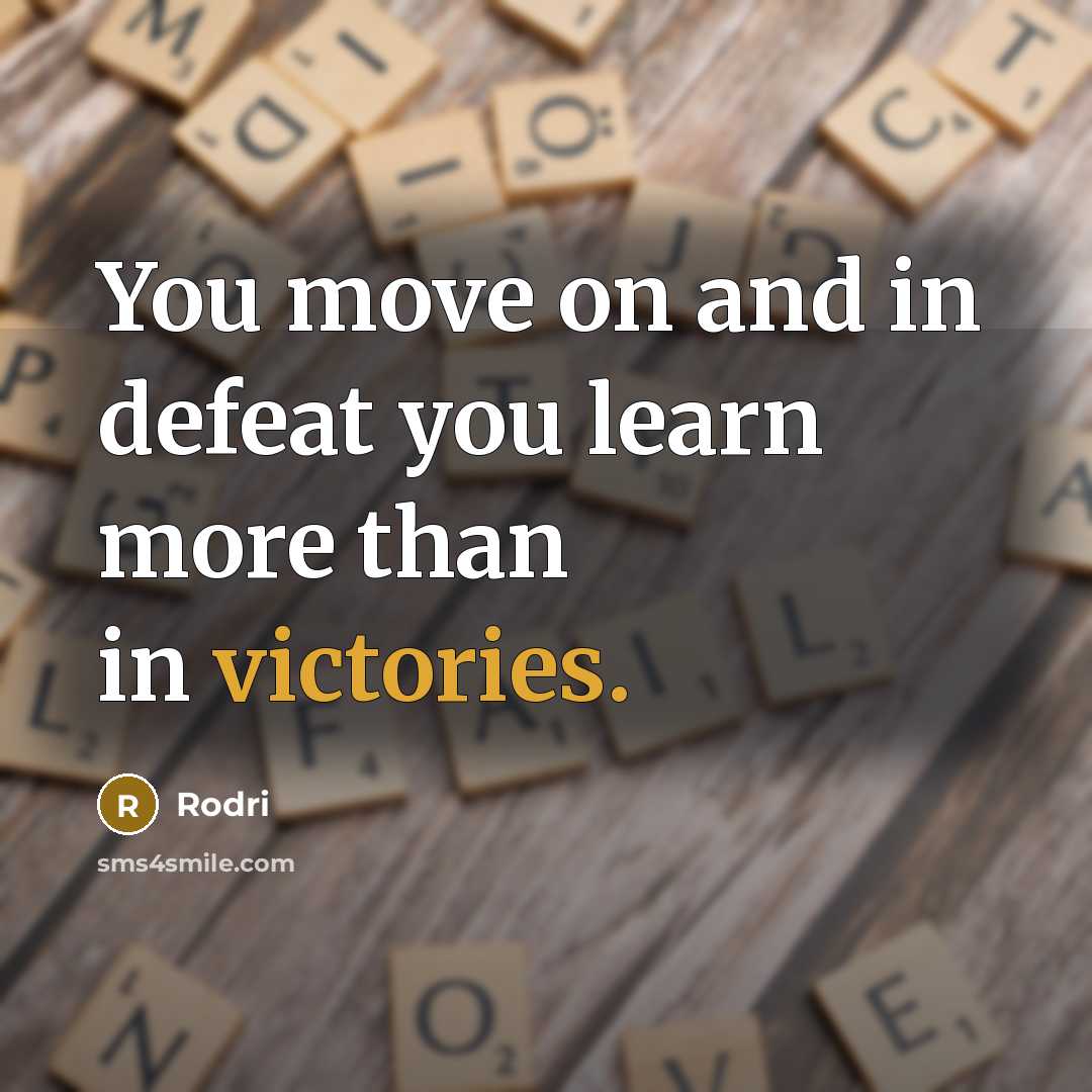 “You move on and in defeat you learn more than in victories.” quote by Rodri