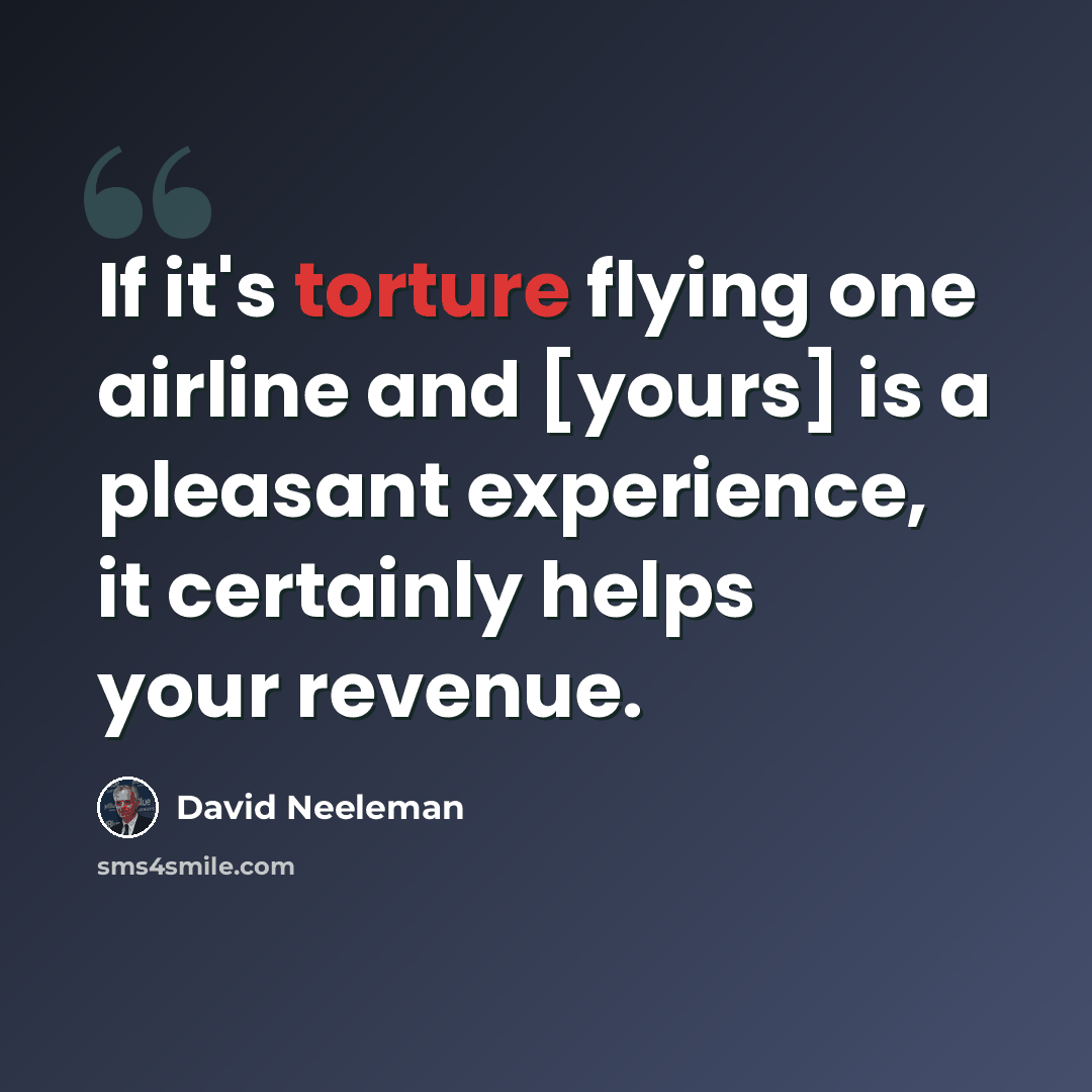 “If it's torture flying one airline and [yours] is a pleasant experience, it certainly helps your revenue.” quote by David Neeleman