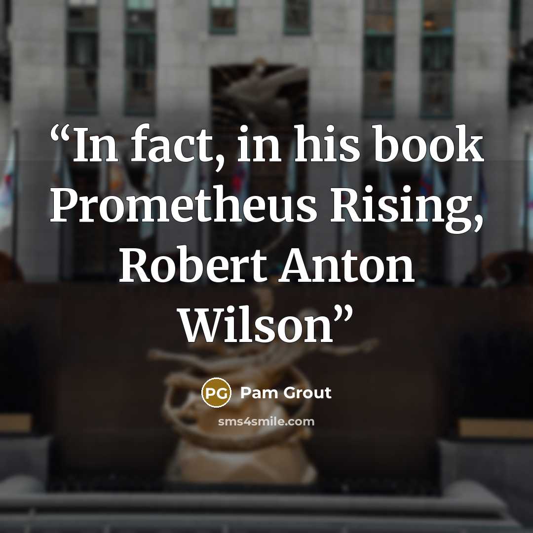 “In fact, in his book Prometheus Rising, Robert Anton Wilson” quote by Pam Grout