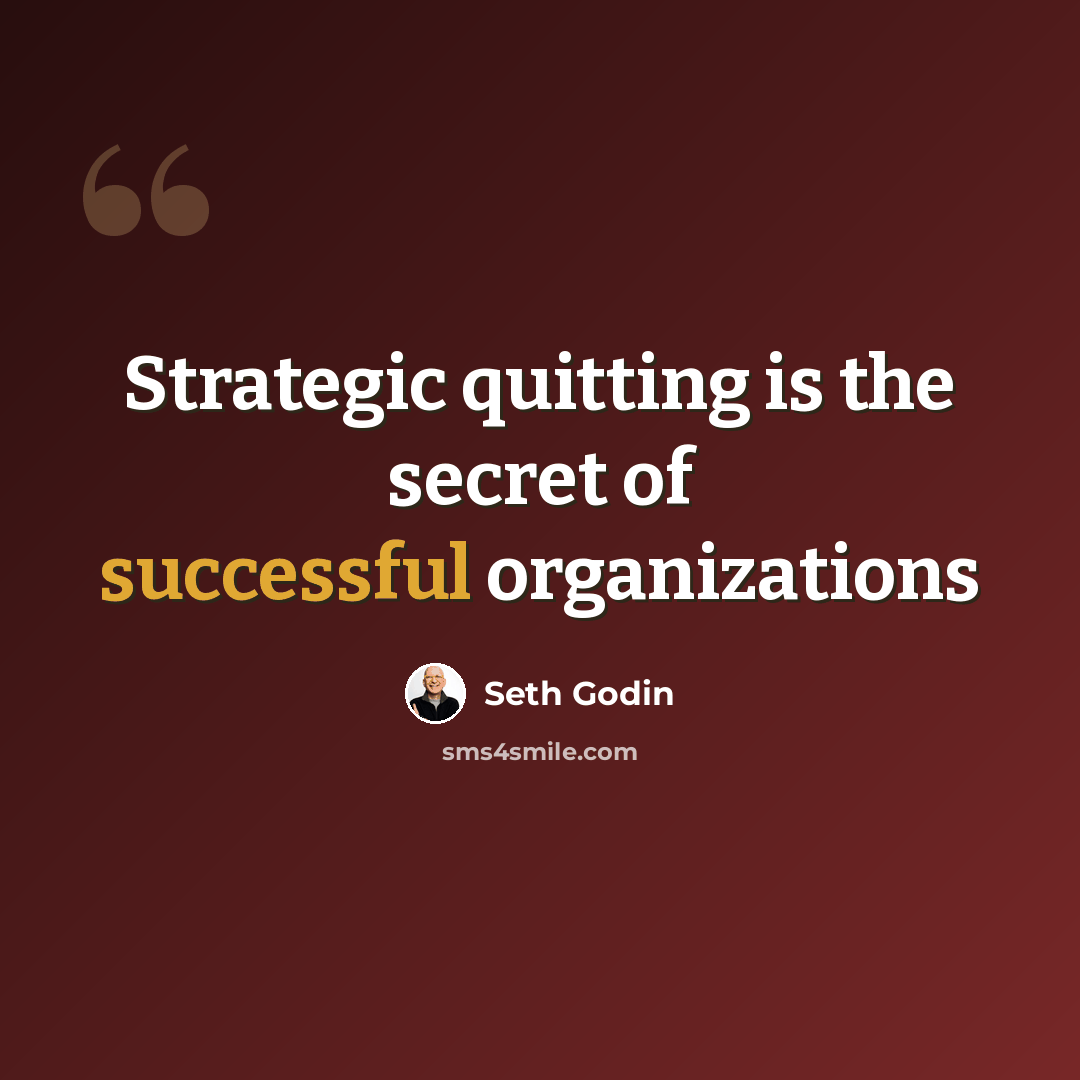 “Strategic quitting is the secret of successful organizations” quote by Seth Godin