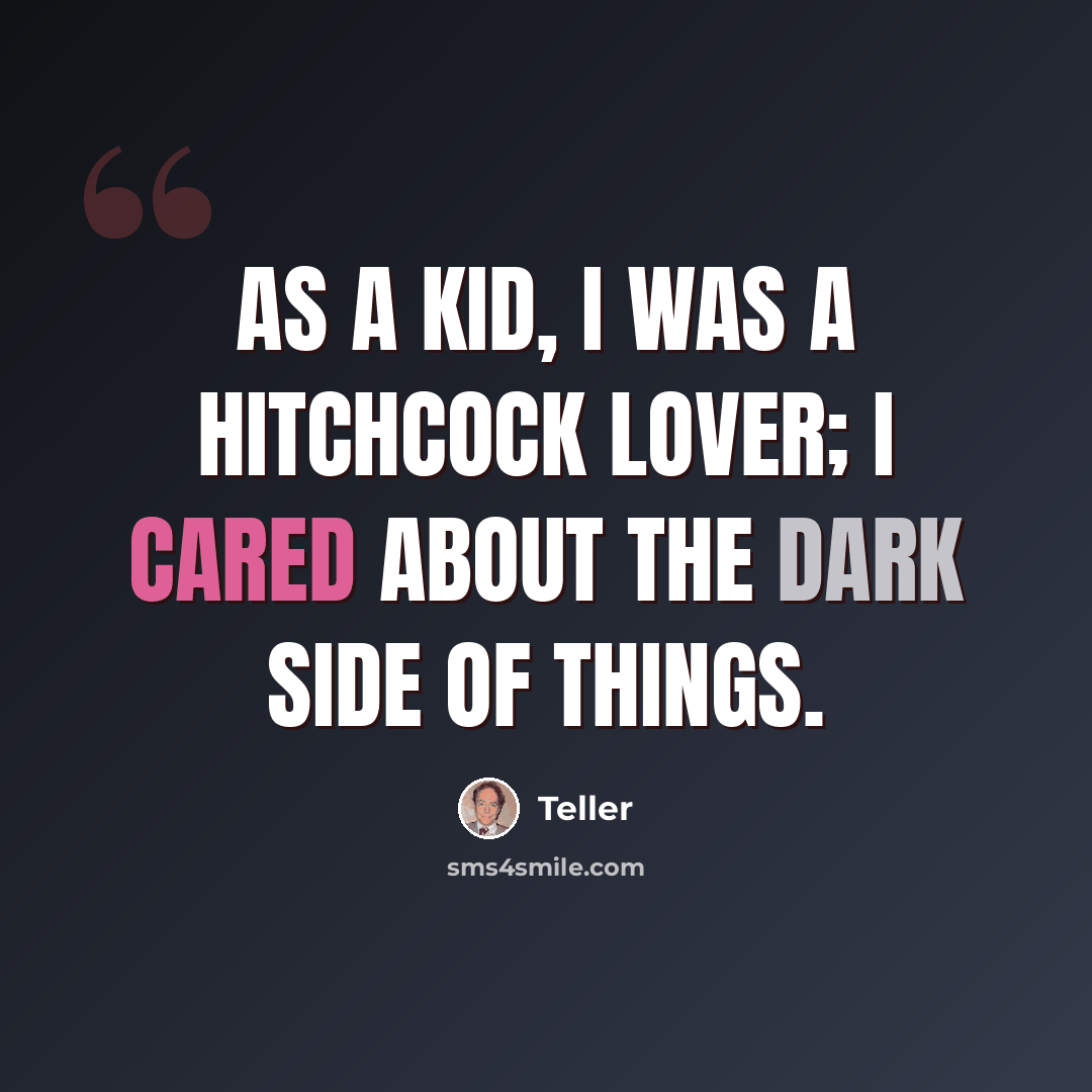 “As a kid, I was a Hitchcock lover; I cared about the dark side of things.” quote by Teller