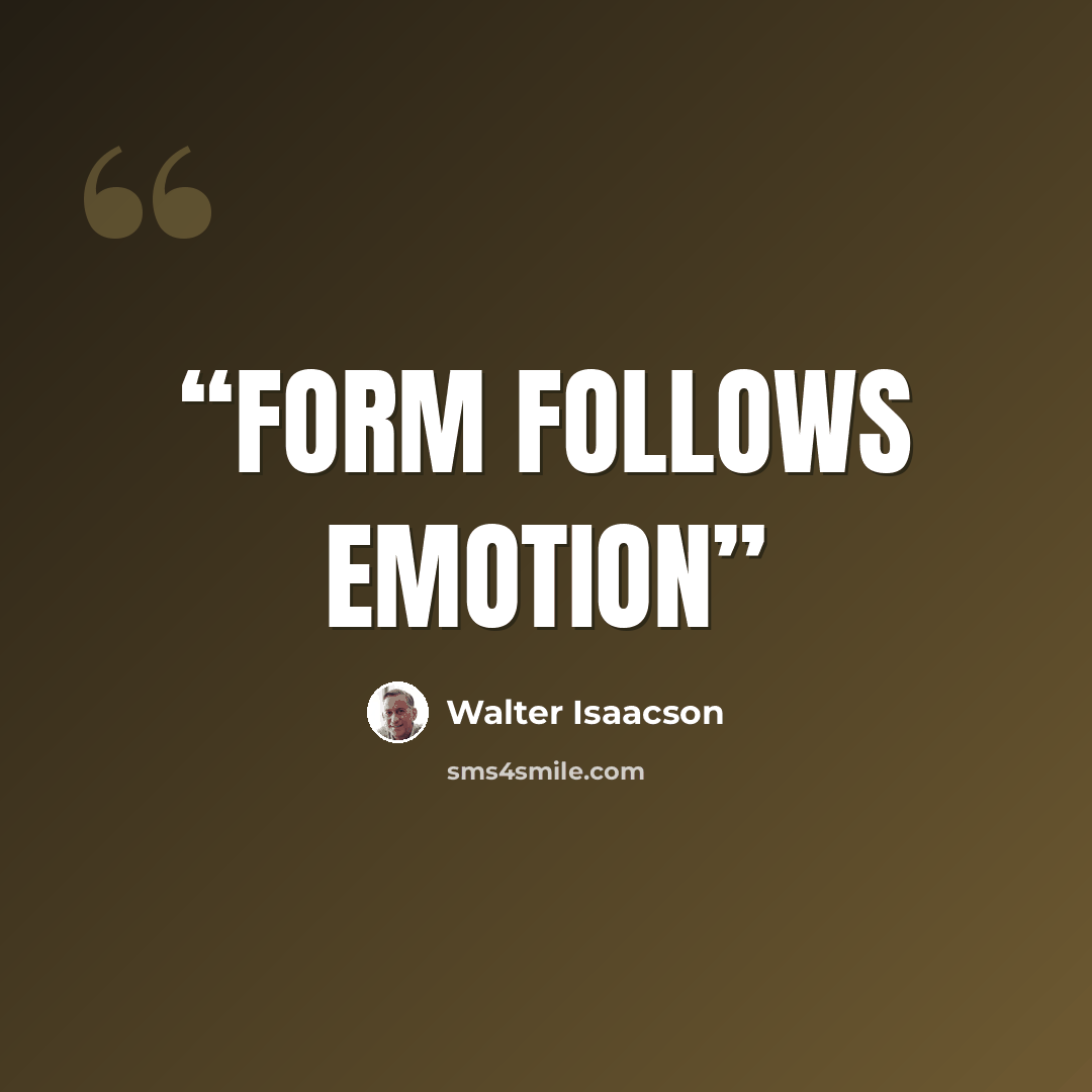 “Form follows emotion” quote by Walter Isaacson