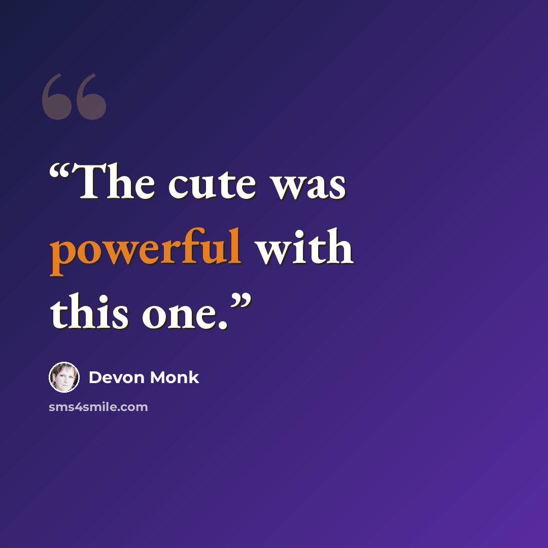 “The cute was powerful with this one.” quote by Devon Monk