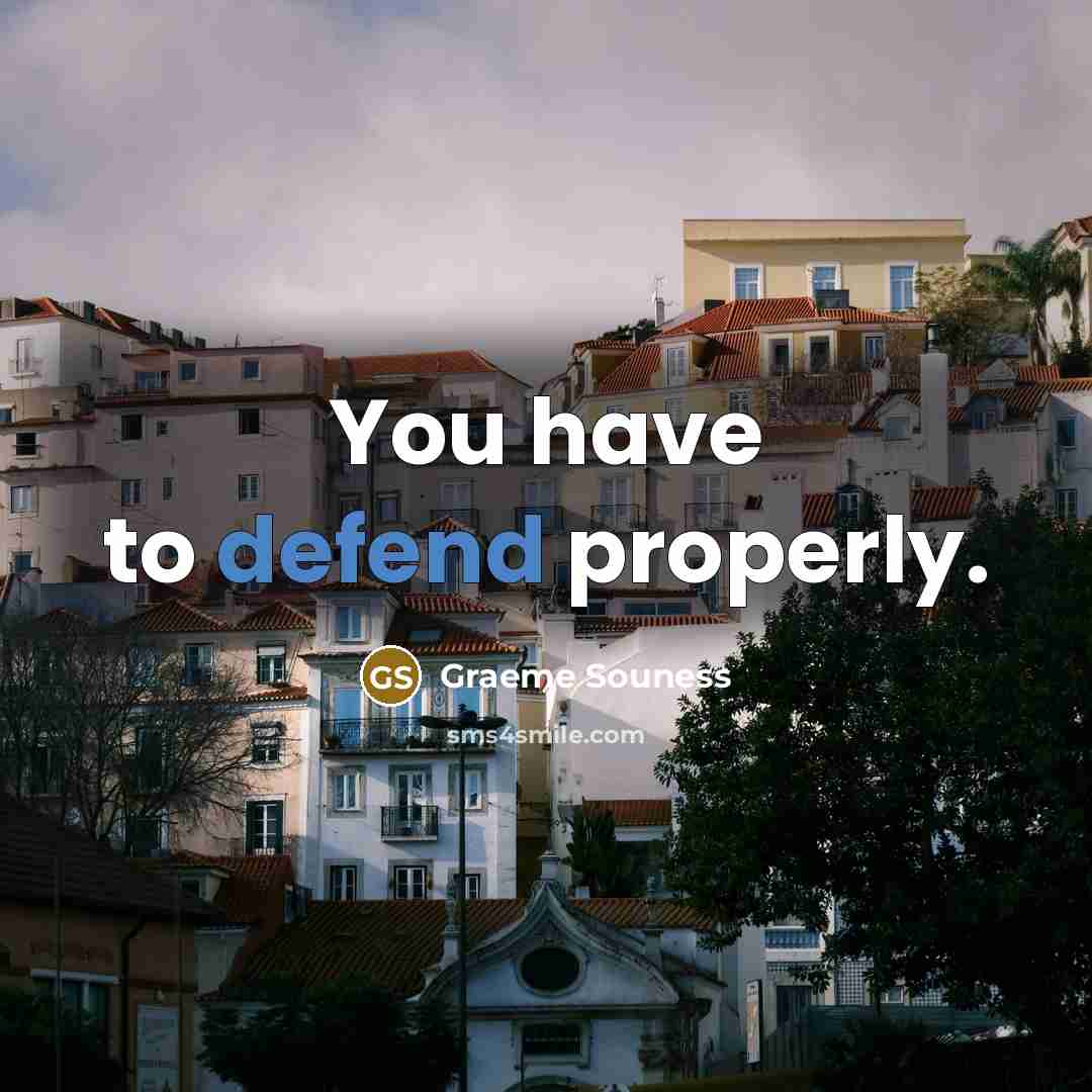 “You have to defend properly.” quote by Graeme Souness