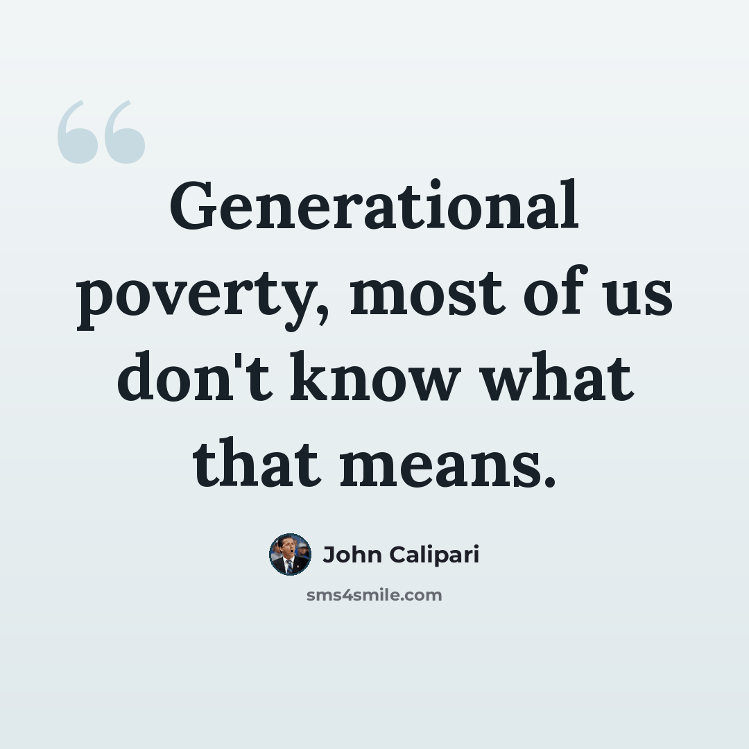 “Generational poverty, most of us don't know what that means.” quote by John Calipari