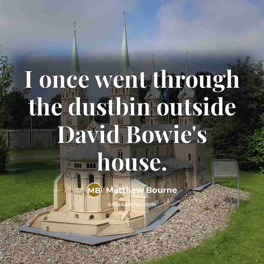 “I once went through the dustbin outside David Bowie's house.” quote by Matthew Bourne