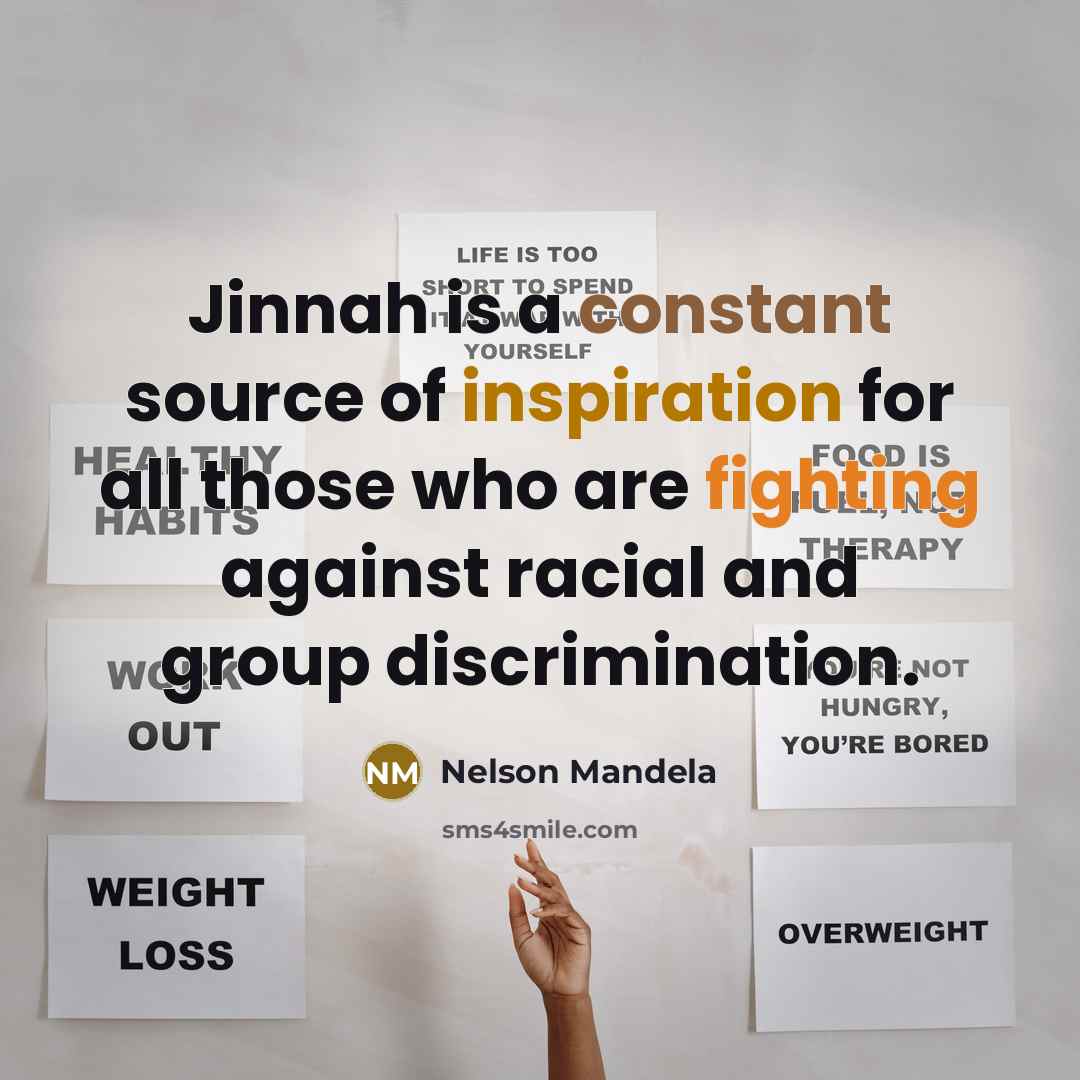 “Jinnah is a constant source of inspiration for all those who are fighting against racial and group discrimination.” quote by Nelson Mandela