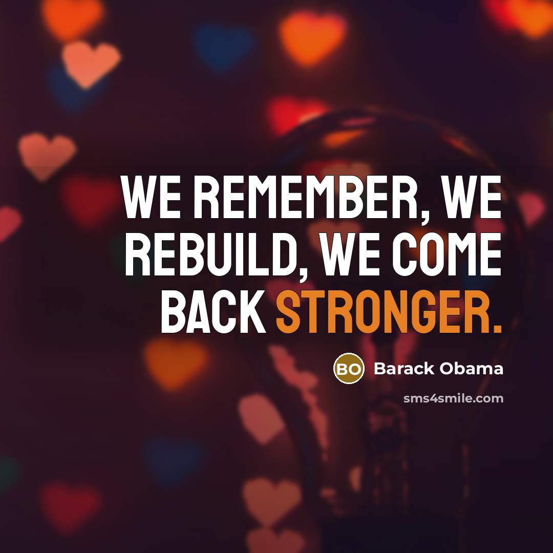 “We remember, we rebuild, we come back stronger.” quote by Barack Obama