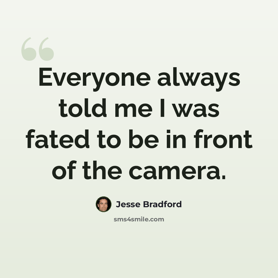 “Everyone always told me I was fated to be in front of the camera.” quote by Jesse Bradford