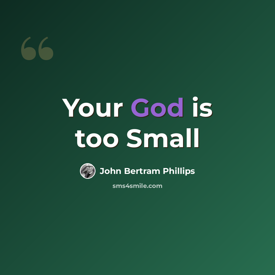 “Your God is too Small” quote by John Bertram Phillips