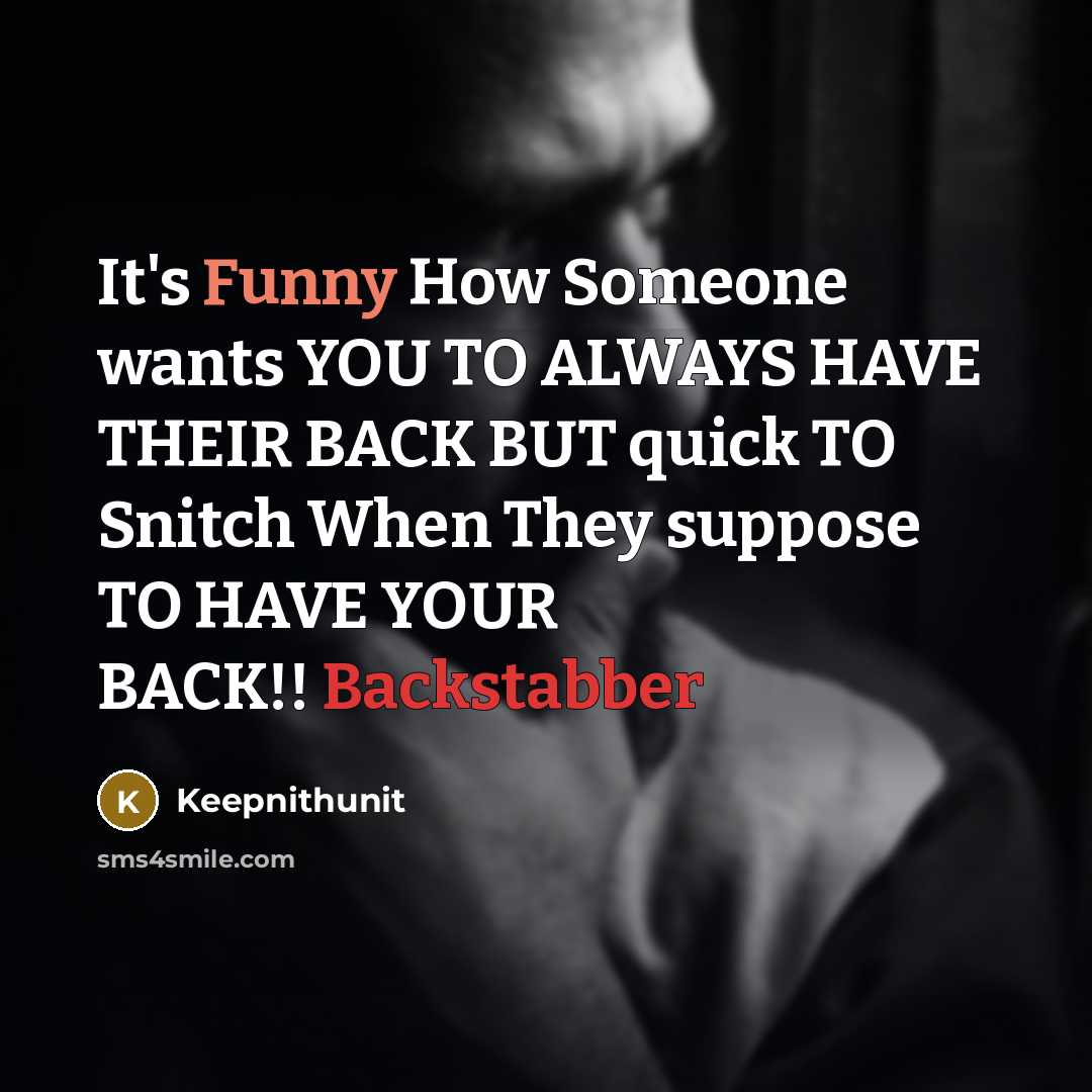 “It's Funny How Someone wants YOU TO ALWAYS HAVE THEIR BACK BUT quick TO Snitch When They suppose TO HAVE YOUR BACK!! Backstabber” quote by Keepnithunit