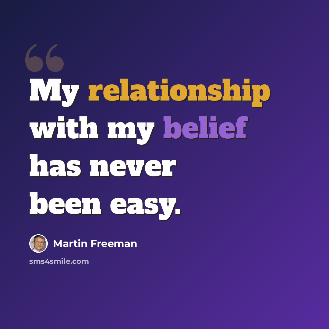 “My relationship with my belief has never been easy.” quote by Martin Freeman