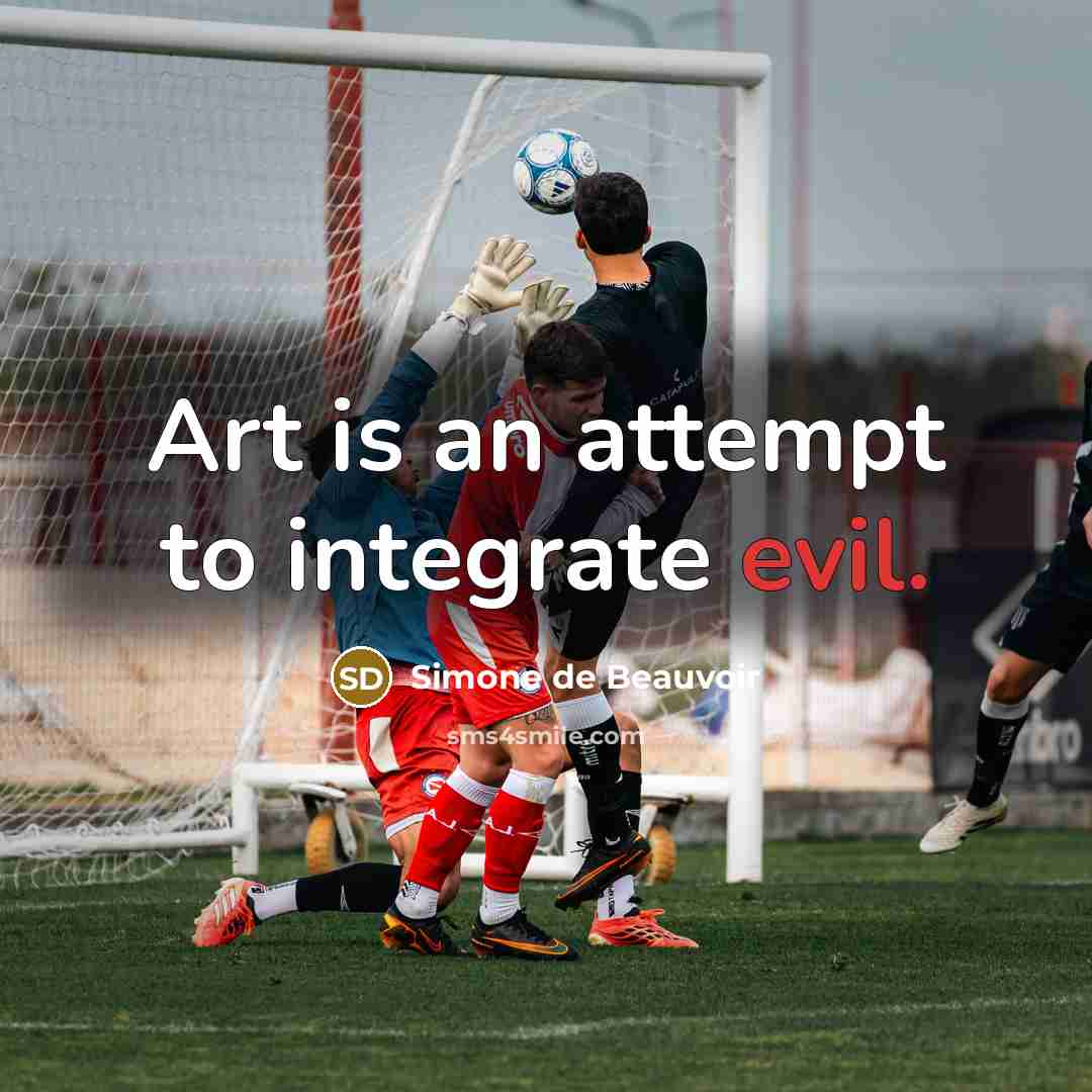 “Art is an attempt to integrate evil.” quote by Simone de Beauvoir