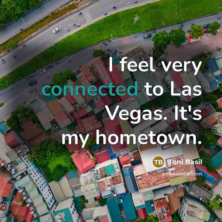 “I feel very connected to Las Vegas. It's my hometown.” quote by Toni Basil