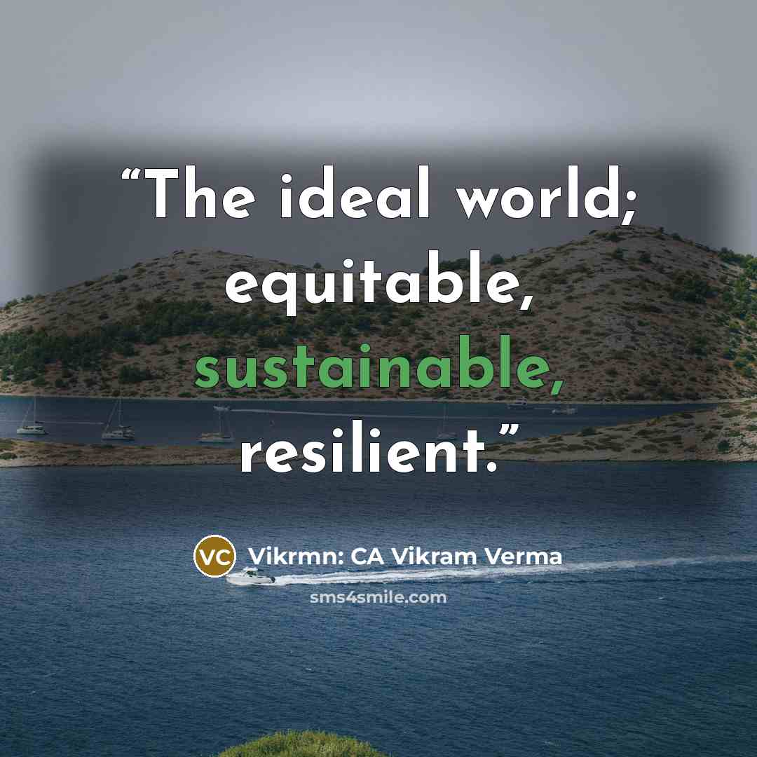 “The ideal world; equitable, sustainable, resilient.” quote by Vikrmn: CA Vikram Verma