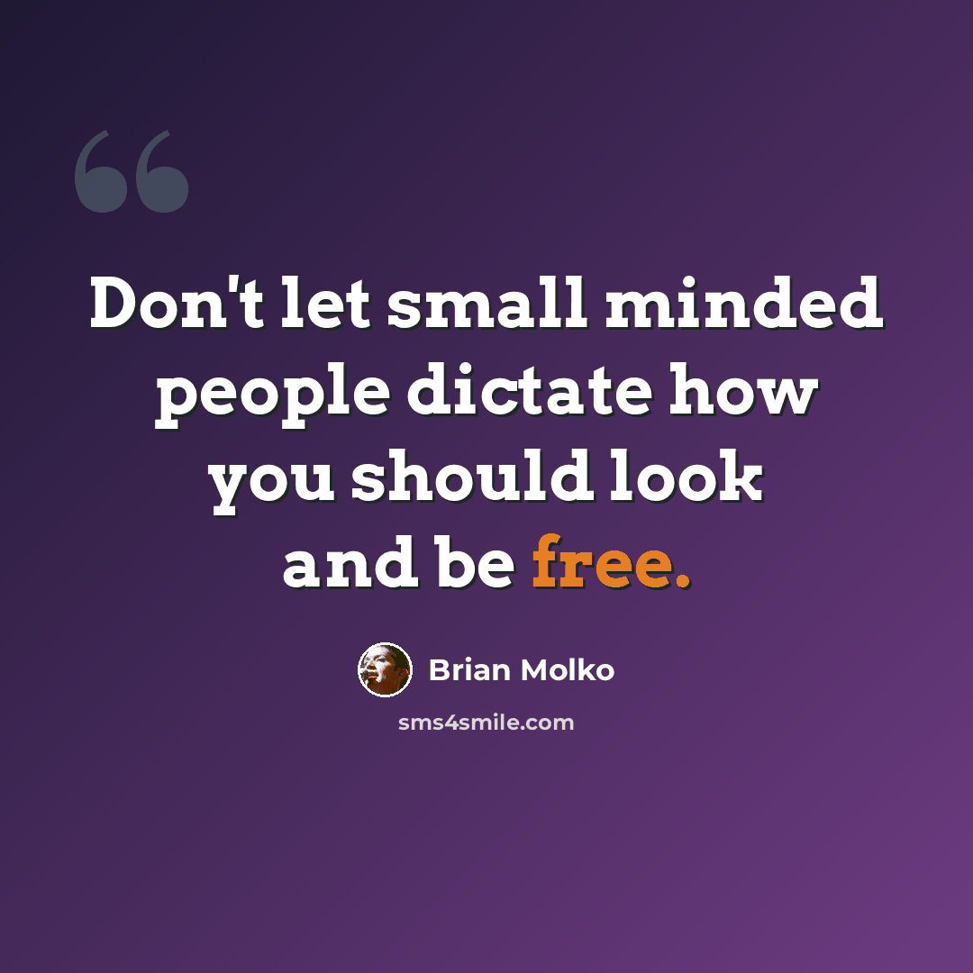 “Don't let small minded people dictate how you should look and be free.” quote by Brian Molko