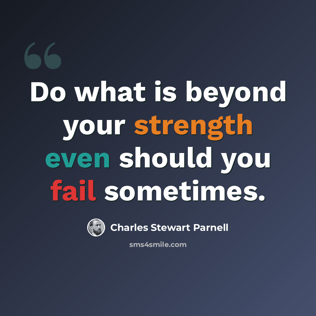 “Do what is beyond your strength even should you fail sometimes.” quote by Charles Stewart Parnell