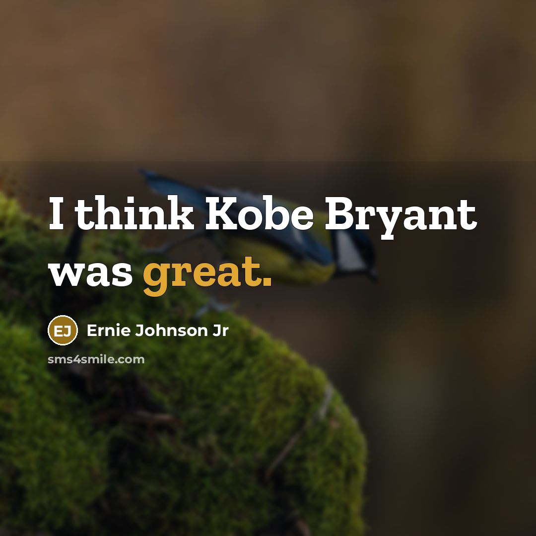“I think Kobe Bryant was great.” quote by Ernie Johnson Jr
