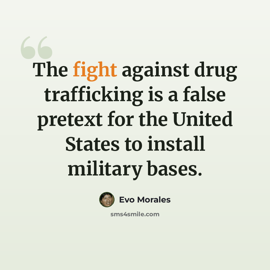 “The fight against drug trafficking is a false pretext for the United States to install military bases.” quote by Evo Morales