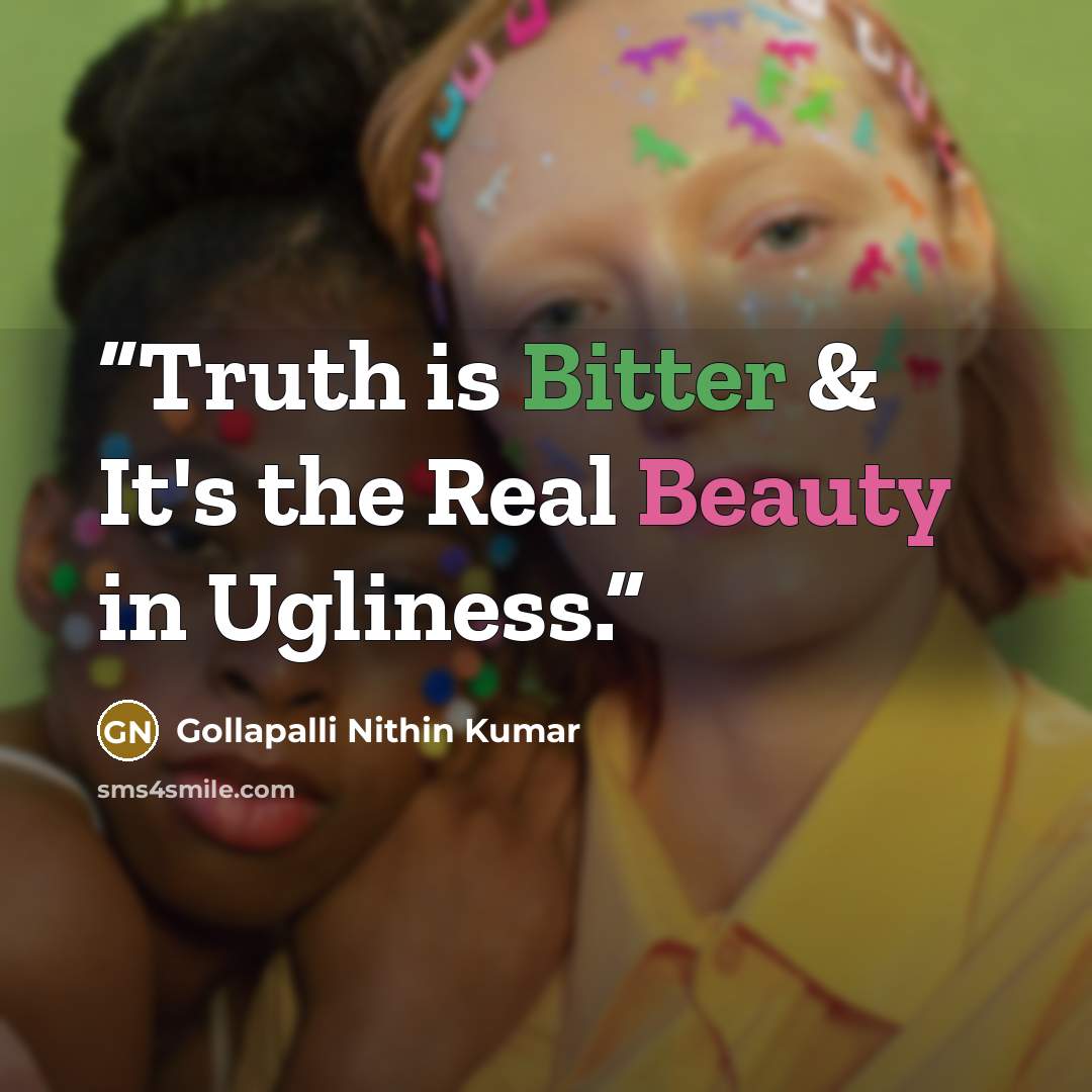 “Truth is Bitter & It's the Real Beauty in Ugliness.” quote by Gollapalli Nithin Kumar