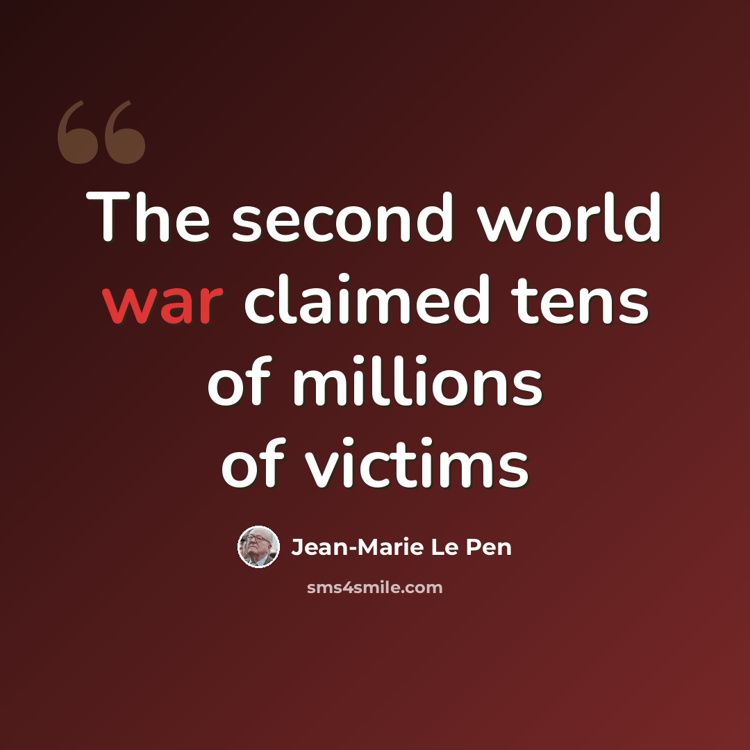 “The second world war claimed tens of millions of victims” quote by Jean-Marie Le Pen