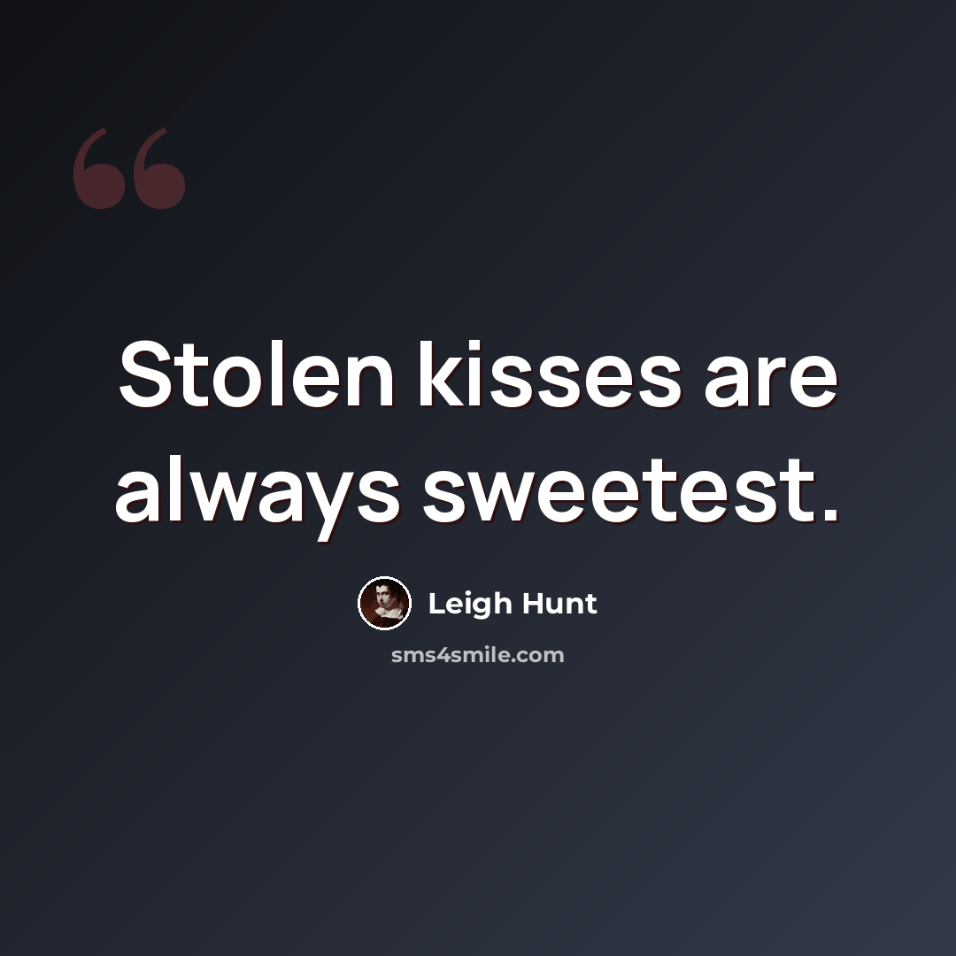 “Stolen kisses are always sweetest.” quote by Leigh Hunt
