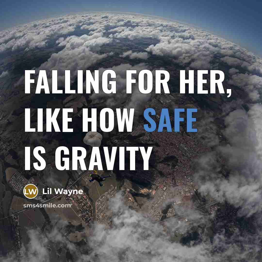 “Falling for her, like how safe is gravity” quote by Lil Wayne