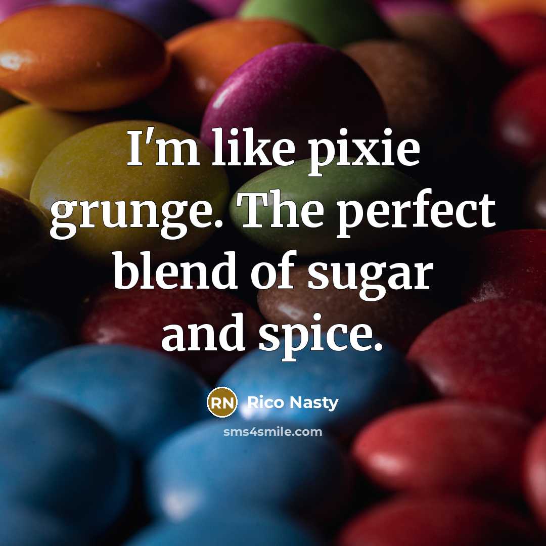 “I'm like pixie grunge. The perfect blend of sugar and spice.” quote by Rico Nasty