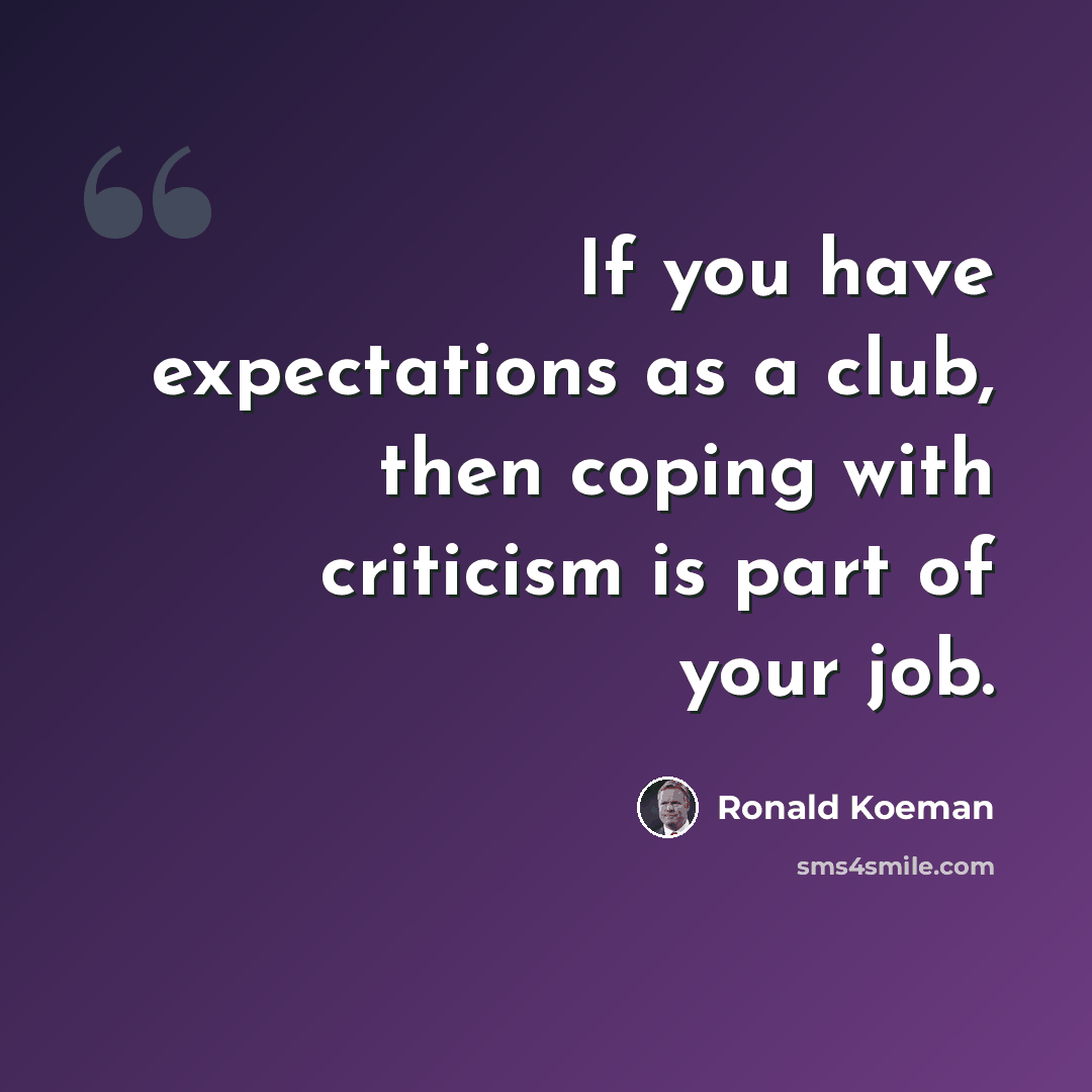 “If you have expectations as a club, then coping with criticism is part of your job.” quote by Ronald Koeman