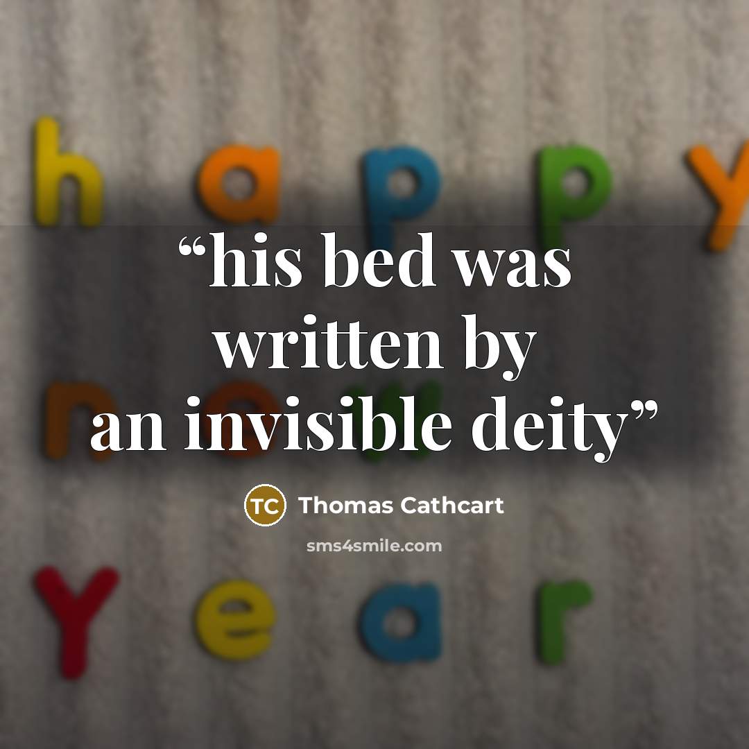 “his bed was written by an invisible deity” quote by Thomas Cathcart