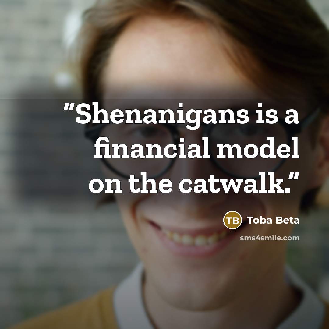 “Shenanigans is a financial model on the catwalk.” quote by Toba Beta